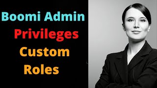 Boomi Admin 4 Privileges, Custom Roles