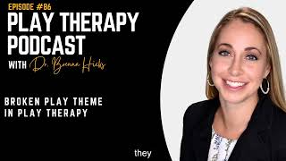 Broken Play Theme in Play Therapy