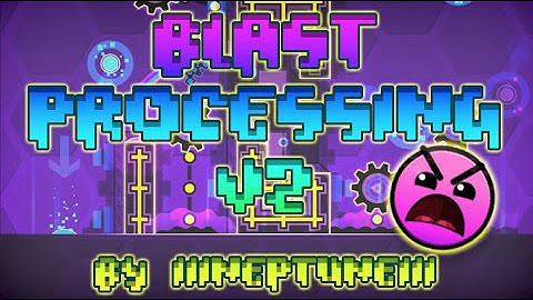 Blast Processing v2 - by IIINePtunEIII (Insane) | Geometry Dash