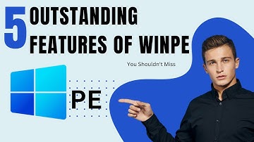 What is WinPE? 5 Outstanding Features You Shouldn