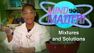 Mind Your Matter Ep.5 - Mixtures And Solutions English
