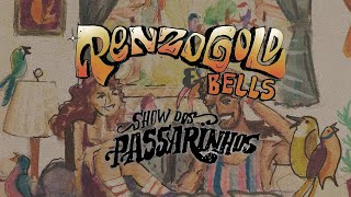 Renzo Gold & Bells - Show dos Passarinhos (Lyric Video)