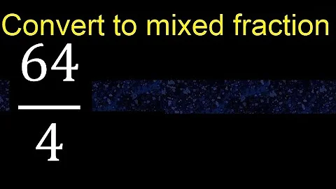 Can it be converted 64/4 to a mixed fraction ?, transform