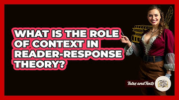 What Is The Role Of Context In Reader-response Theory? - Tales And Texts