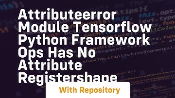 AttributeError module tensorflow python framework ops has no attribute RegisterShape