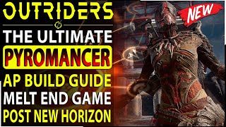 Outriders - The ULTIMATE  AP Pyromancer Build For End Game Post New Horizon - INSANE DAMAGE!