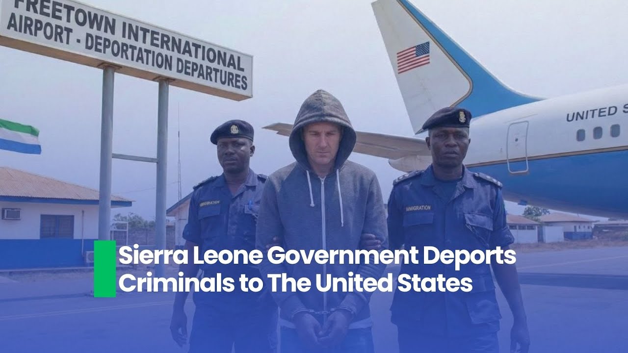 Sierra Leone Government Deports Criminals to The United States