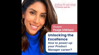 Unlocking the Excellence: How to power-up your Product Manager career? | Pooja Vithlani
