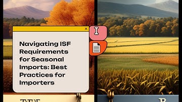 Navigating ISF Requirements for Seasonal Imports: Best Practices for Importers