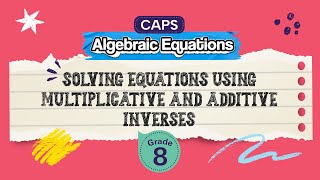 [GRADE 8] Solving Equations using Multiplicative and Additive Inverses