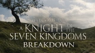Breakdown Welcome To A Knight Of The Seven Kingdoms