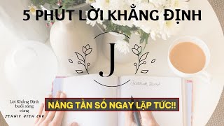 5 Phút LỜI KHẲNG ĐỊNH Buổi Sáng Giúp Nâng Cao TẦN SỐ RUNG ĐỘNG Của Bạn NGAY LẬP TỨC | Nghe Mỗi Ngày!