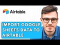 How To Import Google Sheets Data To Airtable [2026 Guide]