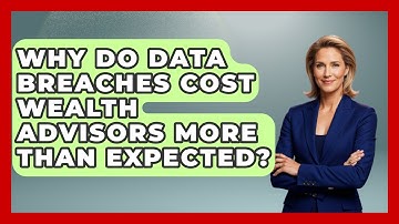 Why Do Data Breaches Cost Wealth Advisors More Than Expected? - Wealth Advisor Success Hub