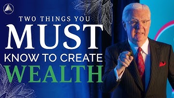 Two Things You Must Know to Create Wealth | Bob Proctor