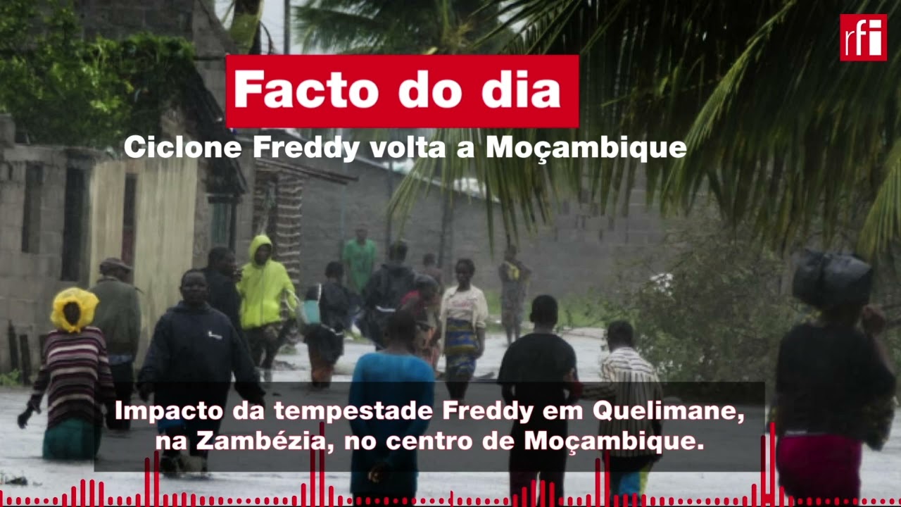 O FACTO DO DIA 13/03/23 • Moçambique • Ciclone Freddy volta a Moçambique e faz vários mortos