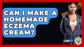 Can I Make A Homemade Eczema Cream? - LearnToDIY360.com