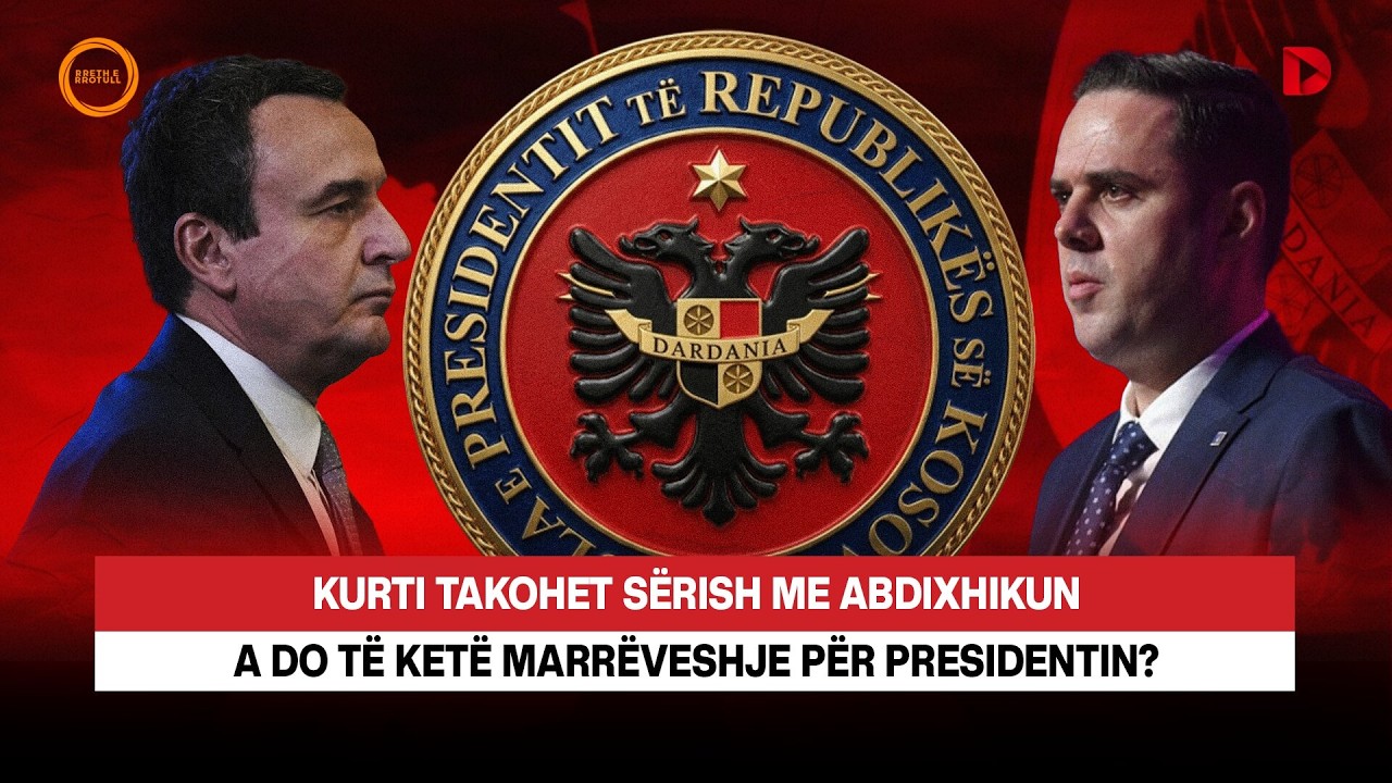 🔴 KURTI TAKOHET SËRISH ME ABDIXHIKUN, A DO TË KETË MARRËVESHJE PËR PRESIDENTIN? - RRETH E RROTULL