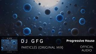 DJ GFG - Particles (Original Mix)