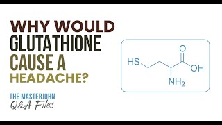 Why would glutathione cause a headache?