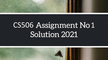 CS506 Assignment No 1 Solve | Solution Spring 2021 Complete Solution
