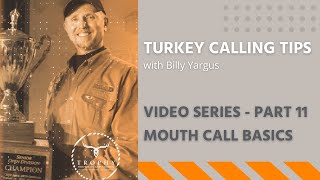 TURKEY CALLING TIPS Billy Yargus - Series Part 11 – MOUTH CALL BASICS, Trophy Properties and Auction