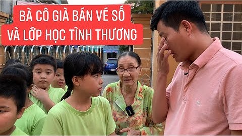 Bà cô 72 tuổi bán vé số “nuôi” lớp học tình thương cho trẻ em nghèo, Khương Dừa còn thua cô xa!!!