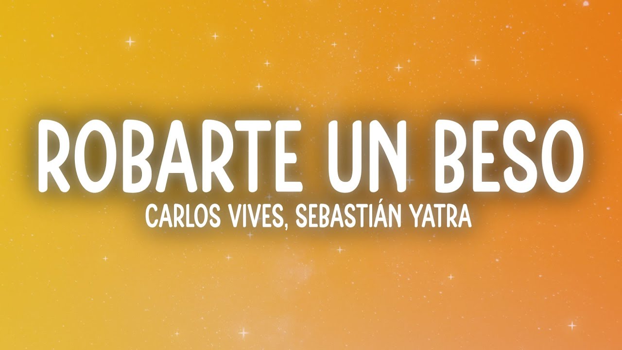 Carlos Vives, Sebastián Yatra - Robarte un Beso (Letra/Lyrics)