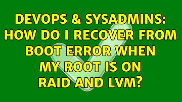 DevOps & SysAdmins: How do I recover from boot error when my root is on RAID and LVM?