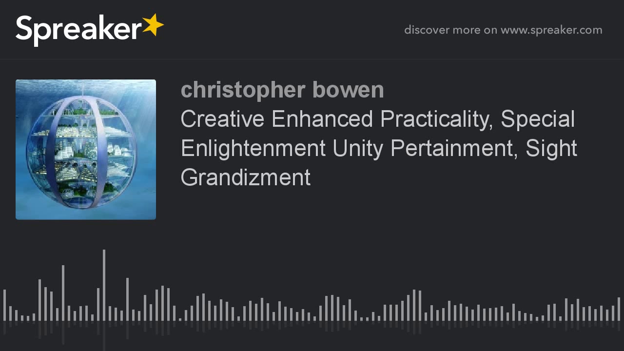 Creative Enhanced Practicality, Special Enlightenment Unity Pertainment, Sight Grandizment