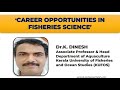 Career Opportunities in Fisheries Sciennce - Dr. K Dinesh (Associate Professor &amp; HOD, KUFOS