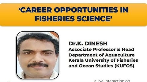 Career Opportunities in Fisheries Sciennce - Dr. K Dinesh (Associate Professor & HOD, KUFOS