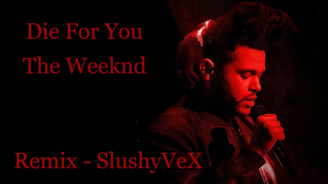 The Weeknd - Die For You (Remix - SlushyVeX)