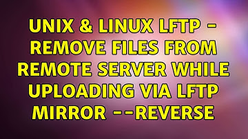 Unix & Linux: LFTP - Remove files from remote server while uploading via lftp mirror --reverse