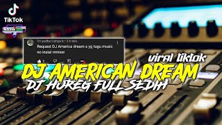 DJ AMERICAN DREAM FULL HOREGG || DJ FULL SEDIH..!!!