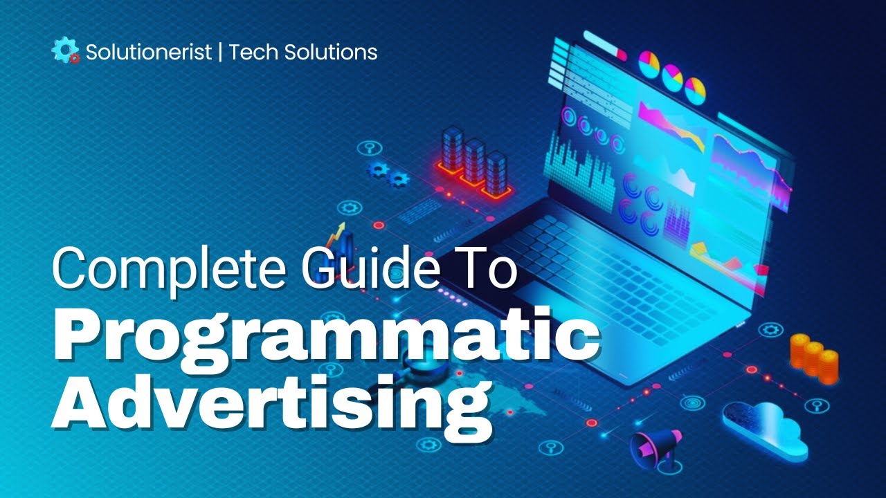 Complete Guide to Programmatic Advertising
