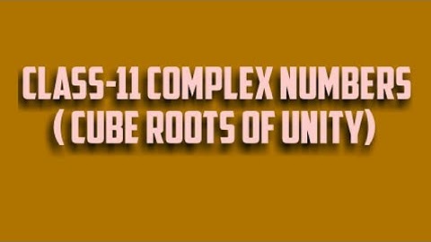 Class-11th Complex Numbers (Cube roots of unity)