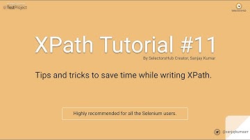 Xpath Tutorial #11: Tips and tricks to save time while writing XPath!!
