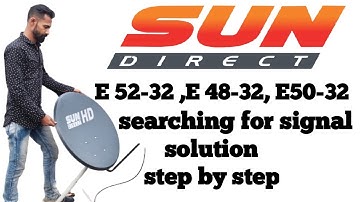 sun direct E 52 -32,E 48-32, E 50-32 searching for signal solution step by step#