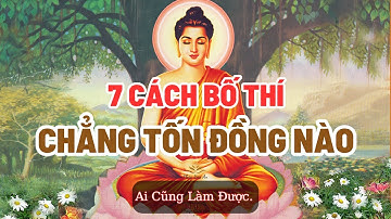 Phật Dạy 7 Cách Bố Thí Chẳng Tốn Đồng Nào Ai Cũng Làm Được Để Cải Thiện Phước Đức.