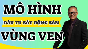Các mô hình đầu tư bất động sản vùng ven phổ biến I Phạm Văn Nam
