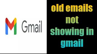 how to fix old emails not showing in gmail | how to get old emails in Gmail