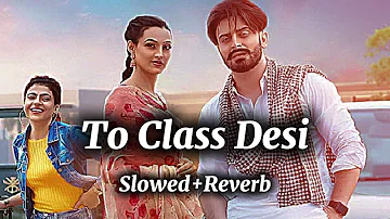 Top Class Desi [Slowed+Reverb] | Jimmy Kaler | Gurlez Akhtar | Mista Baaz | Latest Punjabi Songs