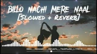 Billo Nachi Mere Naal dj remix (Slowed   Reverb) TextAudio LYRICS | Billo Nachi Mere Naal Lofi