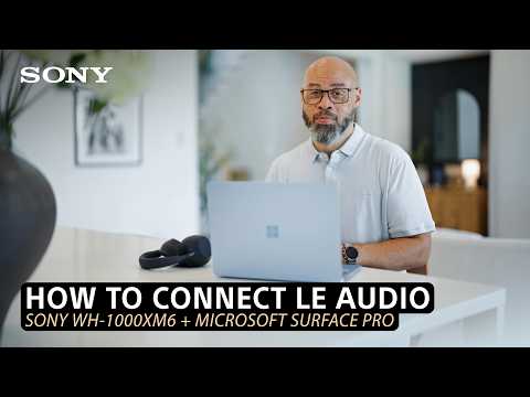 How to Pair Sony WH-1000XM6 to Microsoft Surface Pro with LE Audio | Full Setup Guide