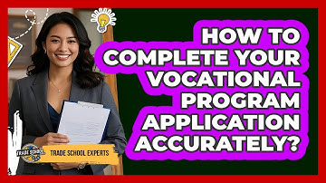 How To Complete Your Vocational Program Application Accurately?