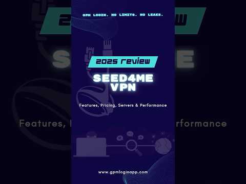 Seed4.me VPN Review 2025: Features, Pricing, Servers, Performance #antidetectbrowser #gpmlogin #vpn