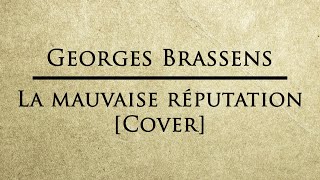 Georges Brassens - La Mauvaise Réputation [Cover]