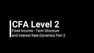 CFA Level 2 Fixed Income - Term Structure and Interest Rate Dynamics 2 (Demo)
