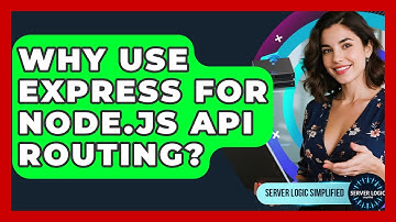 Why Use Express For Node.js API Routing? - Server Logic Simplified